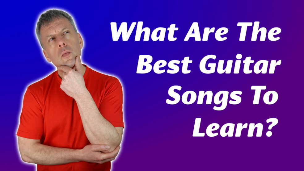 What Guitar Songs Do You Want To Learn? The Best Songs For Guitarists 2023
